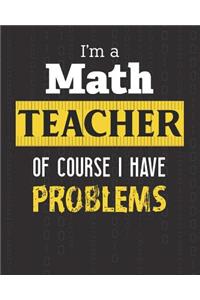 I'm A Math Teacher Of Course I Have Problems