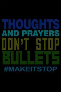 Thoughts and Prayers Don't Stop Bullets #Makeitstop