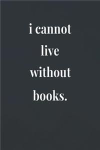 I Cannot Live Without Books
