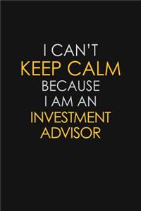 I Can't Keep Calm Because I Am An Investment Advisor