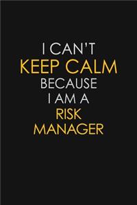 I Can't Keep Calm Because I Am A Risk Manager