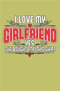 I Love My Girlfriend Yes she Bought Me This shirt