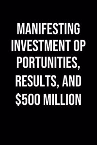 Manifesting Investment Opportunities Results And 500 Million