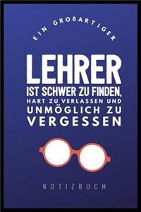 Grossartiger Lehrer Ist Schwer Zu Finden, Hart Zu Verlassen Und Unmöglich Zu Vergessen Notizbuch