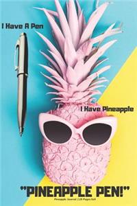 I Have A Pen I Have Pineapple, Pineapple Pen! - Journal - 120 Pages 6x9