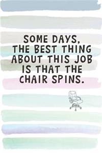 Some Days, The Best Thing About My Job is That the Chair Spins