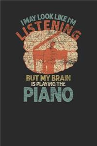 I May Look Like I'm Listening But My Brain Is Playing The Piano