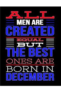 All Men Are Created Equal But The Best Ones Are Born In December