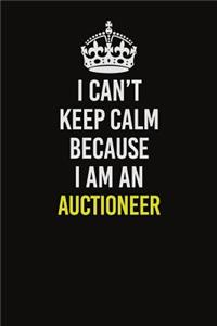 I Can�t Keep Calm Because I Am An Auctioneer
