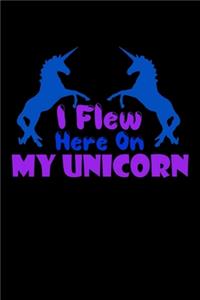 I Flew Here On My Unicorn