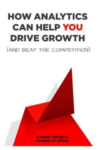 How Analytics Can Help You Drive Growth (and Beat the Competition)