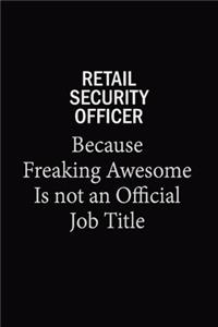 Retail Security Officer Because Freaking Awesome Is Not An Official Job Title