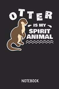 Otter Is My Spirit Animal Notebook