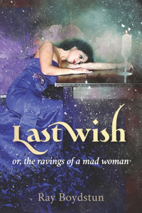 Last Wish or, the ravings of a mad woman