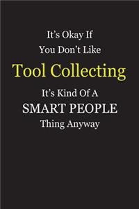 It's Okay If You Don't Like Tool Collecting It's Kind Of A Smart People Thing Anyway
