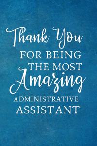 Thank You For Being The Most Amazing Administrative Assistant