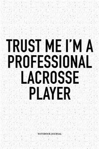 Trust Me I'm A Professional Lacrosse Player