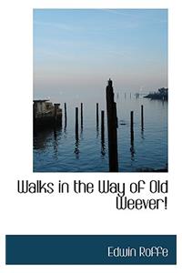 Walks in the Way of Old Weever!