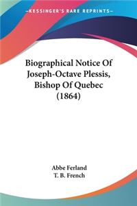 Biographical Notice Of Joseph-Octave Plessis, Bishop Of Quebec (1864)