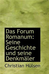 Das Forum Romanum: Seine Geschichte Und Seine Denkmaler: Seine Geschichte Und Seine Denkmaler