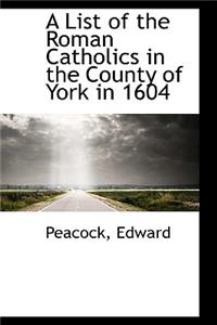 A List of the Roman Catholics in the County of York in 1604