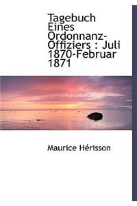 Tagebuch Eines Ordonnanz-Offiziers: Juli 1870-Februar 1871