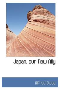 Japan, Our New Ally