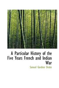 Particular History of the Five Years French and Indian War