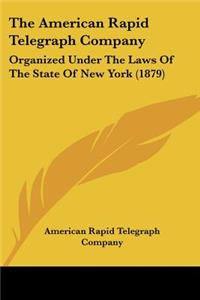 American Rapid Telegraph Company: Organized Under The Laws Of The State Of New York (1879)