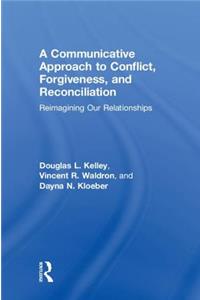 A Communicative Approach to Conflict, Forgiveness, and Reconciliation