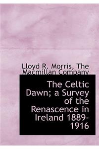 The Celtic Dawn; A Survey of the Renascence in Ireland 1889-1916