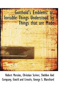 Gotthold's Emblems: Or, Invisible Things Understood by Things That Are Made