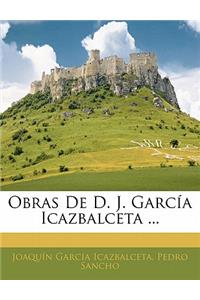 Obras De D. J. García Icazbalceta ...