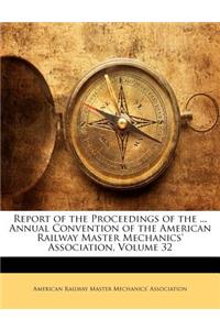 Report of the Proceedings of the ... Annual Convention of the American Railway Master Mechanics' Association, Volume 32