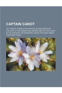 Captain Canot; Or, Twenty Years of an African Slaver Being an Account of His Career and Adventures on the Coast, in the Interior, on Shipboard, and in the West Indies