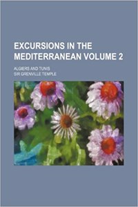 Excursions in the Mediterranean Volume 2; Algiers and Tunis