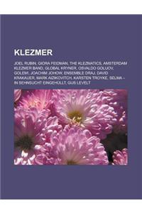 Klezmer: Joel Rubin, Giora Feidman, the Klezmatics, Amsterdam Klezmer Band, Global Kryner, Osvaldo Golijov, Golem!, Joachim Joh
