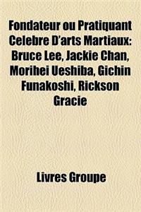 Fondateur Ou Pratiquant Celebre D'Arts Martiaux