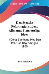 Den Svenska Reformationstidens Allmanna Statsrattsliga Ideer