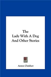 Lady with a Dog and Other Stories the Lady with a Dog and Other Stories