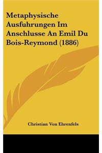 Metaphysische Ausfuhrungen Im Anschlusse an Emil Du Bois-Reymond (1886)