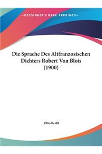 Die Sprache Des Altfranzosischen Dichters Robert Von Blois (1900)
