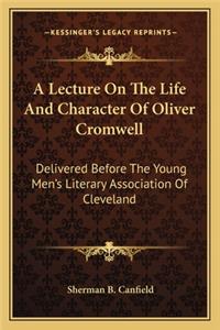 A Lecture On The Life And Character Of Oliver Cromwell