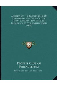 Address Of The People's Club Of Philadelphia In Favor Of Gen. Simon Cameron For The Next Presidency Of The United States (1859)
