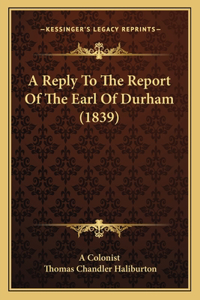 Reply To The Report Of The Earl Of Durham (1839)