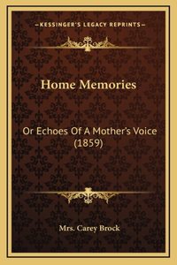 Home Memories: Or Echoes Of A Mother's Voice (1859)