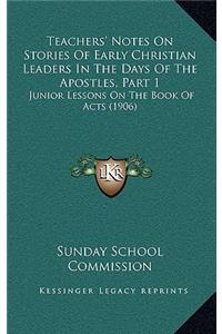 Teachers' Notes On Stories Of Early Christian Leaders In The Days Of The Apostles, Part 1: Junior Lessons On The Book Of Acts (1906)