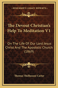 The Devout Christian's Help To Meditation V1