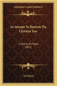 An Attempt To Illustrate The Christian Year