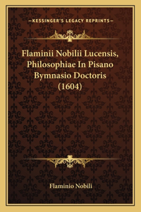 Flaminii Nobilii Lucensis, Philosophiae In Pisano Bymnasio Doctoris (1604)
